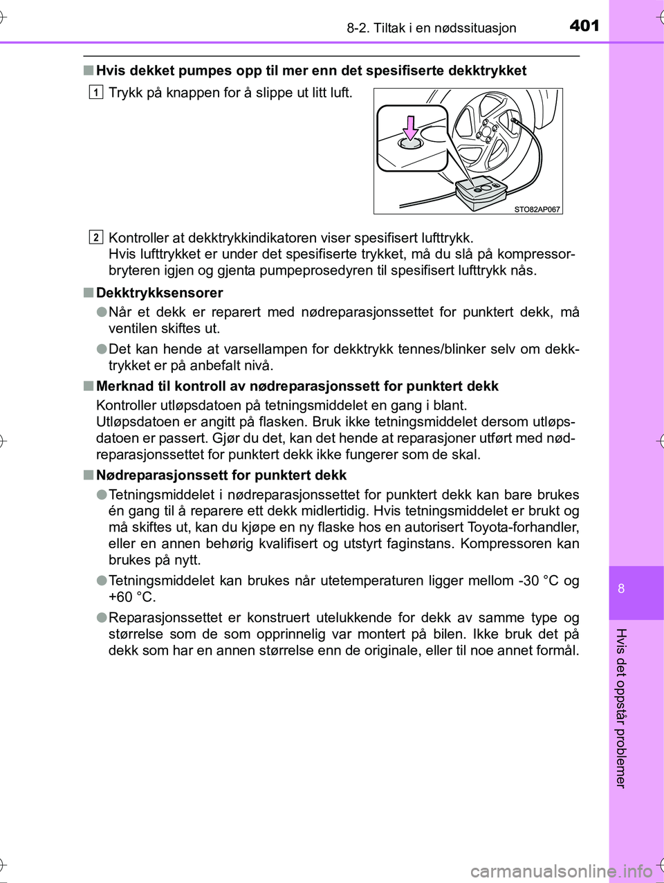 TOYOTA YARIS HYBRID 2015 Instruksjoner for bruk (in Norwegian) 4018-2. Tiltak i en nødssituasjon
8
Hvis det oppstår problemer
OM52G10NO
nHvis dekket pumpes opp til mer enn det spesifiserte dekktrykket
Kontroller at dekktrykkindikatoren viser spesifisert lufttr TOYOTA YARIS HYBRID 2015 Instruksjoner for bruk (in Norwegian) 4018-2. Tiltak i en nødssituasjon
8
Hvis det oppstår problemer
OM52G10NO
nHvis dekket pumpes opp til mer enn det spesifiserte dekktrykket
Kontroller at dekktrykkindikatoren viser spesifisert lufttr