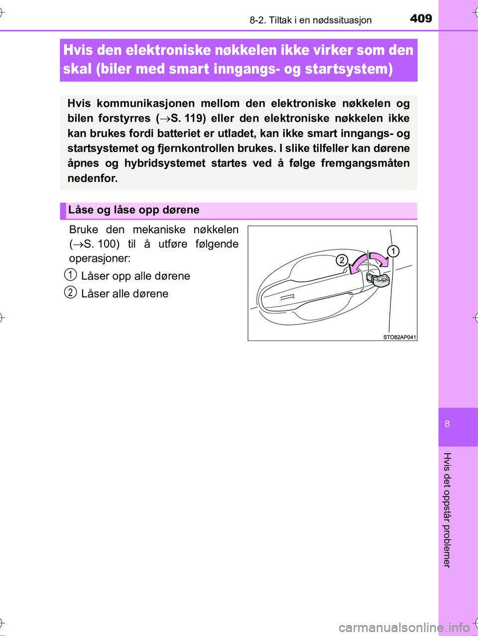 TOYOTA YARIS HYBRID 2016 Instruksjoner for bruk (in Norwegian) 4098-2. Tiltak i en nødssituasjon
8
Hvis det oppstår problemer
OM52G10NO
Hvis den elektroniske nøkkelen ikke virker som den
skal (biler med smar t inngangs- og star tsystem)
Bruke den mekaniske n TOYOTA YARIS HYBRID 2016 Instruksjoner for bruk (in Norwegian) 4098-2. Tiltak i en nødssituasjon
8
Hvis det oppstår problemer
OM52G10NO
Hvis den elektroniske nøkkelen ikke virker som den
skal (biler med smar t inngangs- og star tsystem)
Bruke den mekaniske n