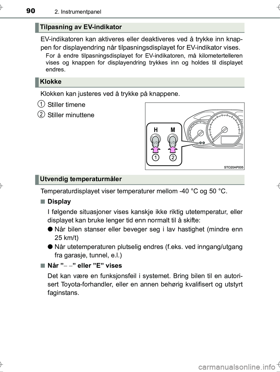 TOYOTA YARIS HYBRID 2015 Instruksjoner for bruk (in Norwegian) 902. Instrumentpanel
OM52G10NO
EV-indikatoren kan aktiveres eller deaktiveres ved å trykke inn knap-
pen for displayendring når tilpasni ngsdisplayet for EV-indikator vises.
For å endre tilpasnings TOYOTA YARIS HYBRID 2015 Instruksjoner for bruk (in Norwegian) 902. Instrumentpanel
OM52G10NO
EV-indikatoren kan aktiveres eller deaktiveres ved å trykke inn knap-
pen for displayendring når tilpasni ngsdisplayet for EV-indikator vises.
For å endre tilpasnings