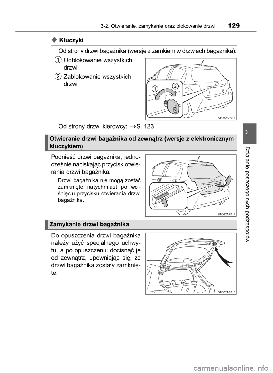 TOYOTA YARIS HYBRID 2016  Instrukcja obsługi (in Polish) Kluczyki
Od strony drzwi baga˝nika (wersje z zamkiem w drzwiach baga˝nika):
Odblokowanie wszystkich
drzwi
Zablokowanie wszystkich
drzwi
Od strony drzwi kierowcy: 
S. 123
PodnieÊç  drzwi  baga˝n