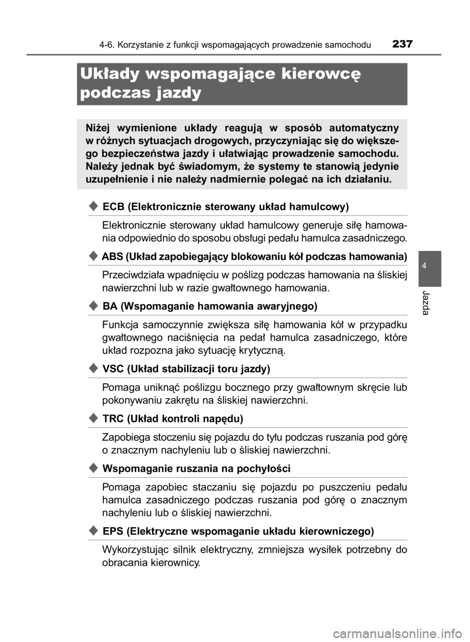 TOYOTA YARIS HYBRID 2016  Instrukcja obsługi (in Polish) ECB (Elektronicznie sterowany uk∏ad hamulcowy)
Elektronicznie  sterowany  uk∏ad  hamulcowy  generuje  si∏´  hamowa-
nia odpowiednio do sposobu obs∏ugi peda∏u hamulca zasadniczego.
ABS (Uk
