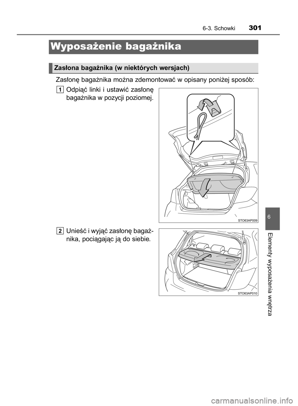 TOYOTA YARIS HYBRID 2016  Instrukcja obsługi (in Polish) Zas∏on´ baga˝nika mo˝na zdemontowaç w opisany poni˝ej sposób:
Odpiàç  linki  i ustawiç  zas∏on´
baga˝nika w pozycji poziomej.
UnieÊç i wyjàç zas∏on´ baga˝-
nika, pociàgajàc j
