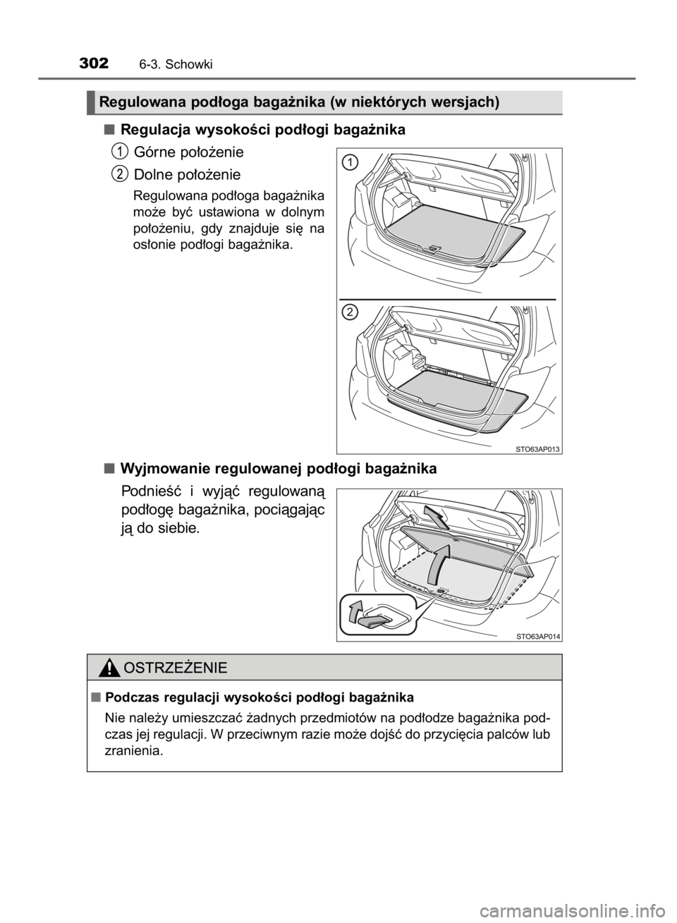 TOYOTA YARIS HYBRID 2016  Instrukcja obsługi (in Polish) Regulacja wysokoÊci pod∏ogi baga˝nika
Górne po∏o˝enie
Dolne po∏o˝enie
Regulowana pod∏oga baga˝nika
mo˝e  byç  ustawiona  w dolnym
po∏o˝eniu,  gdy  znajduje  si´  na
os∏onie pod