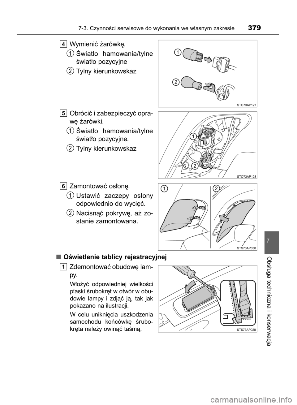 TOYOTA YARIS HYBRID 2016  Instrukcja obsługi (in Polish) Wymieniç ˝arówk´.
Âwiat∏o  hamowania/tylne
Êwiat∏o pozycyjne
Tylny kierunkowskaz
Obróciç i zabezpieczyç opra-
w´ ˝arówki.
Âwiat∏o  hamowania/tylne
Êwiat∏o pozycyjne.
Tylny kierun