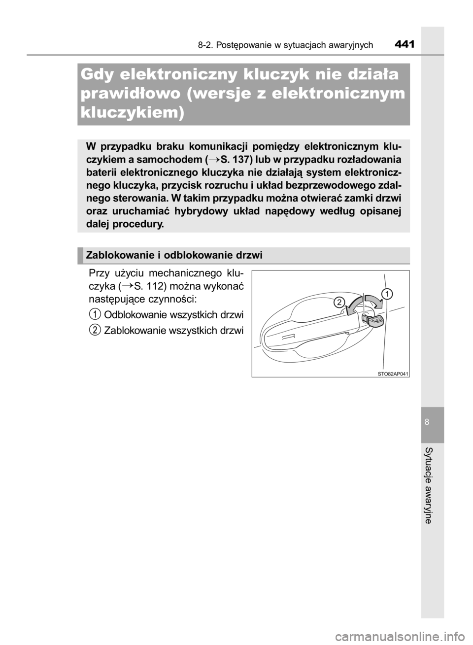 TOYOTA YARIS HYBRID 2016  Instrukcja obsługi (in Polish) Przy  u˝yciu  mechanicznego  klu-
czyka (
S. 112) mo˝na wykonaç
nast´pujàce czynnoÊci:
Odblokowanie wszystkich drzwi
Zablokowanie wszystkich drzwi
8-2. Post´powanie w sytuacjach awaryjnych441
