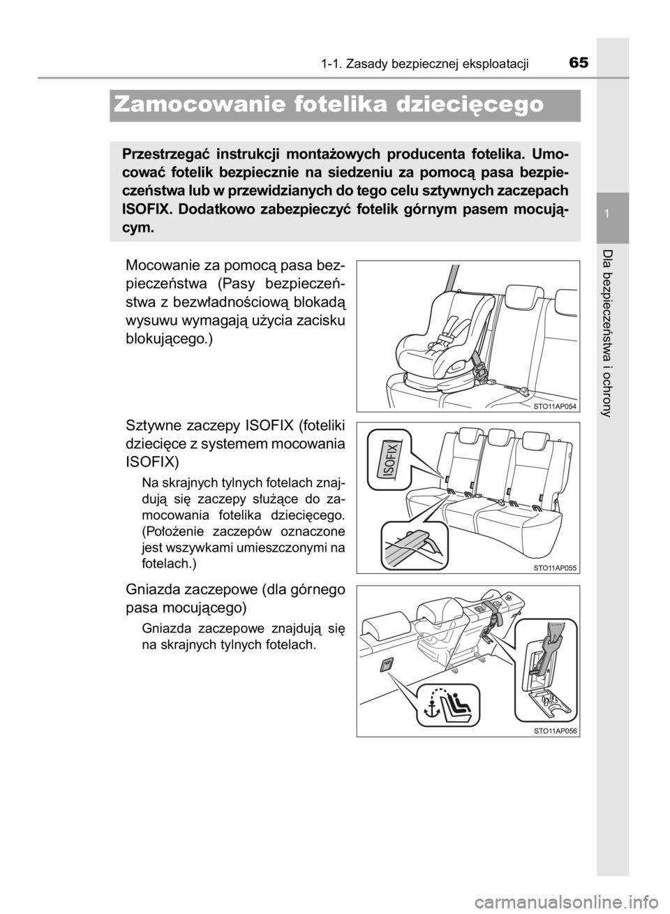 TOYOTA YARIS HYBRID 2016  Instrukcja obsługi (in Polish) Mocowanie za pomocà pasa bez-
pieczeƒstwa  (Pasy  bezpieczeƒ-
stwa  z bezw∏adnoÊciowà  blokadà
wysuwu wymagajà u˝ycia zacisku
blokujàcego.)
Sztywne  zaczepy  ISOFIX  (foteliki
dzieci´ce z 