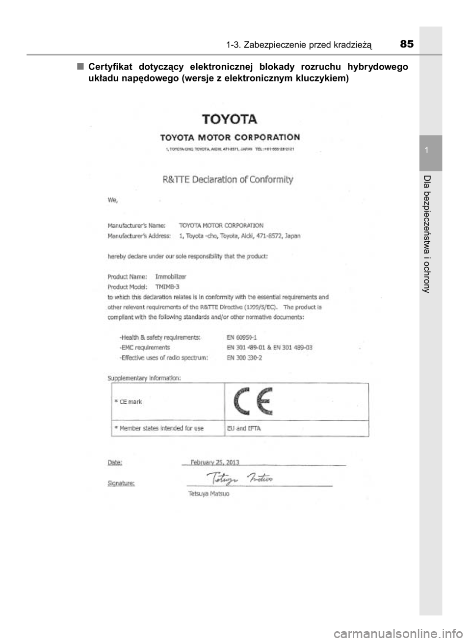TOYOTA YARIS HYBRID 2016  Instrukcja obsługi (in Polish) Certyfikat  dotyczàcy  elektronicznej  blokady  rozruchu  hybrydowego
uk∏adu nap´dowego (wersje z elektronicznym kluczykiem)
1-3. Zabezpieczenie przed kradzie˝à85
1
Dla bezpieczeƒstwa i ochrony