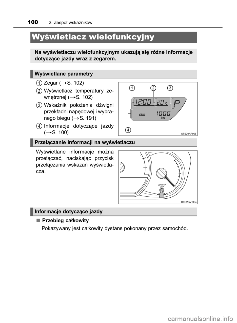 TOYOTA YARIS HYBRID 2016  Instrukcja obsługi (in Polish) Zegar (S. 102)
WyÊwietlacz  temperatury  ze-
wn´trznej (
S. 102)
Wskaênik  po∏o˝enia  dêwigni
przek∏adni nap´dowej i wybra-
nego biegu (
S. 191)
Informacje  dotyczàce  jazdy
(
S. 100)
W