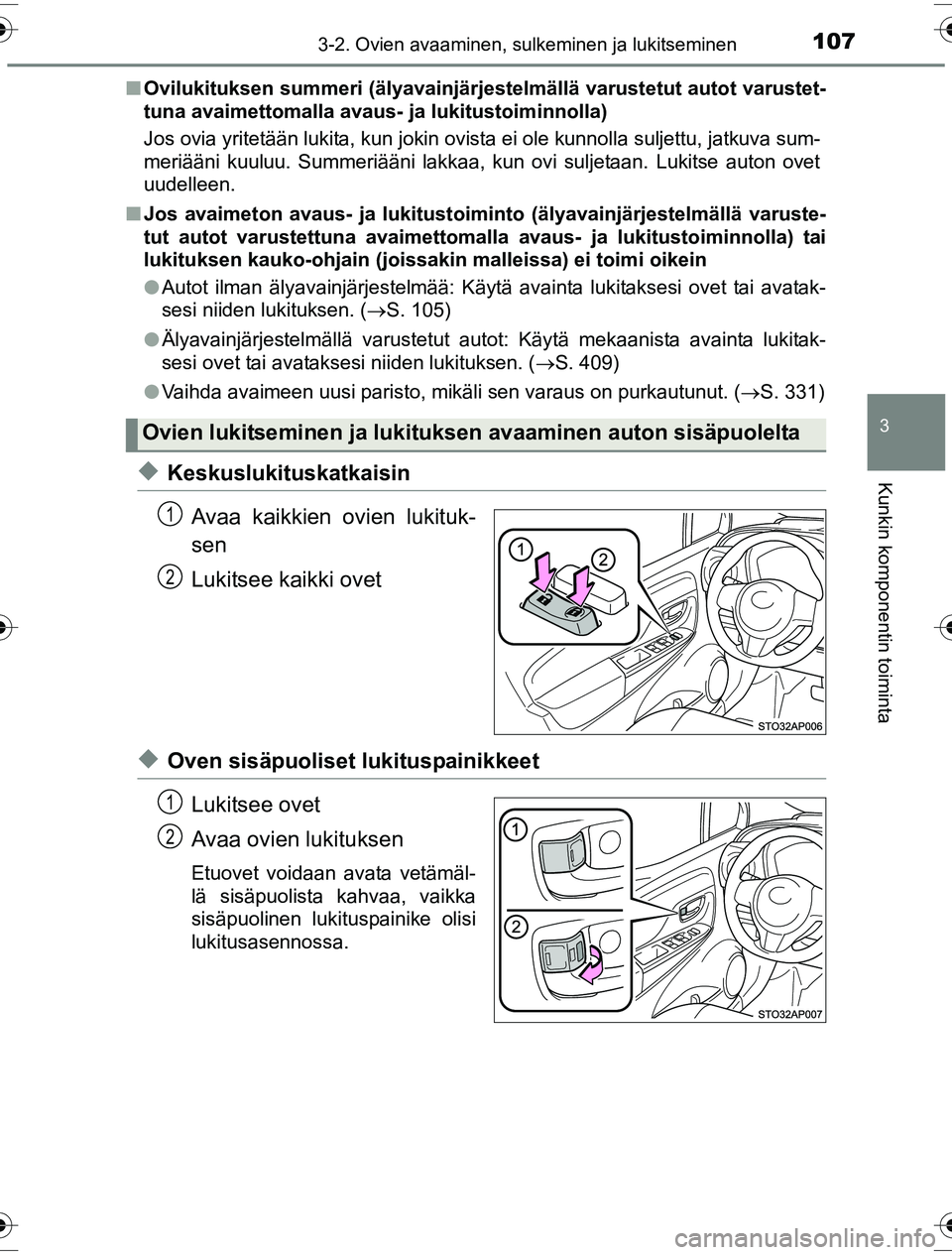TOYOTA YARIS HYBRID 2016 Omistajan Käsikirja (in Finnish) 1073-2. Ovien avaaminen, sulkeminen ja lukitseminen
3
Kunkin komponentin toiminta
OM52G10FIn
Ovilukituksen summeri (älyavainjärj estelmällä varustetut autot varustet-
tuna avaimettomalla avaus- ja TOYOTA YARIS HYBRID 2016 Omistajan Käsikirja (in Finnish) 1073-2. Ovien avaaminen, sulkeminen ja lukitseminen
3
Kunkin komponentin toiminta
OM52G10FIn
Ovilukituksen summeri (älyavainjärj estelmällä varustetut autot varustet-
tuna avaimettomalla avaus- ja