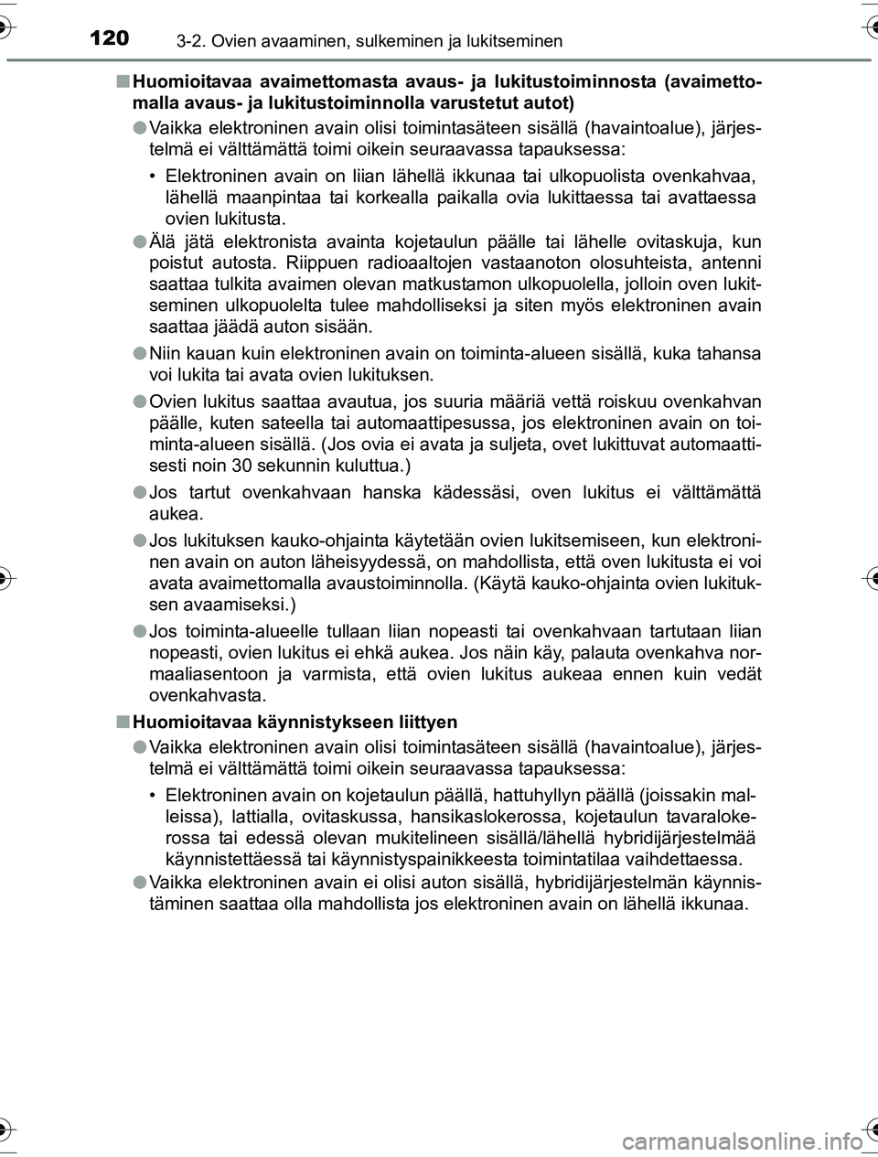 TOYOTA YARIS HYBRID 2016 Omistajan Käsikirja (in Finnish) 1203-2. Ovien avaaminen, sulkeminen ja lukitseminen
OM52G10FIn
Huomioitavaa avaimettomasta avaus- ja lukitustoiminnosta (avaimetto-
malla avaus- ja lukitustoiminnolla varustetut autot)
l Vaikka elekt TOYOTA YARIS HYBRID 2016 Omistajan Käsikirja (in Finnish) 1203-2. Ovien avaaminen, sulkeminen ja lukitseminen
OM52G10FIn
Huomioitavaa avaimettomasta avaus- ja lukitustoiminnosta (avaimetto-
malla avaus- ja lukitustoiminnolla varustetut autot)
l Vaikka elekt