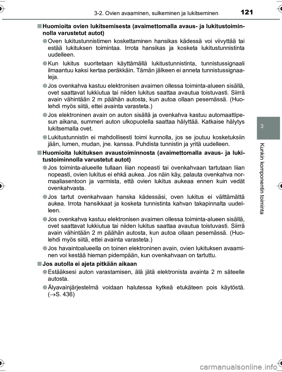 TOYOTA YARIS HYBRID 2016 Omistajan Käsikirja (in Finnish) 1213-2. Ovien avaaminen, sulkeminen ja lukitseminen
3
Kunkin komponentin toiminta
OM52G10FIn
Huomioita ovien lukitsemisesta (avaime ttomalla avaus- ja lukitustoimin-
nolla varustetut autot)
l Oven luk TOYOTA YARIS HYBRID 2016 Omistajan Käsikirja (in Finnish) 1213-2. Ovien avaaminen, sulkeminen ja lukitseminen
3
Kunkin komponentin toiminta
OM52G10FIn
Huomioita ovien lukitsemisesta (avaime ttomalla avaus- ja lukitustoimin-
nolla varustetut autot)
l Oven luk