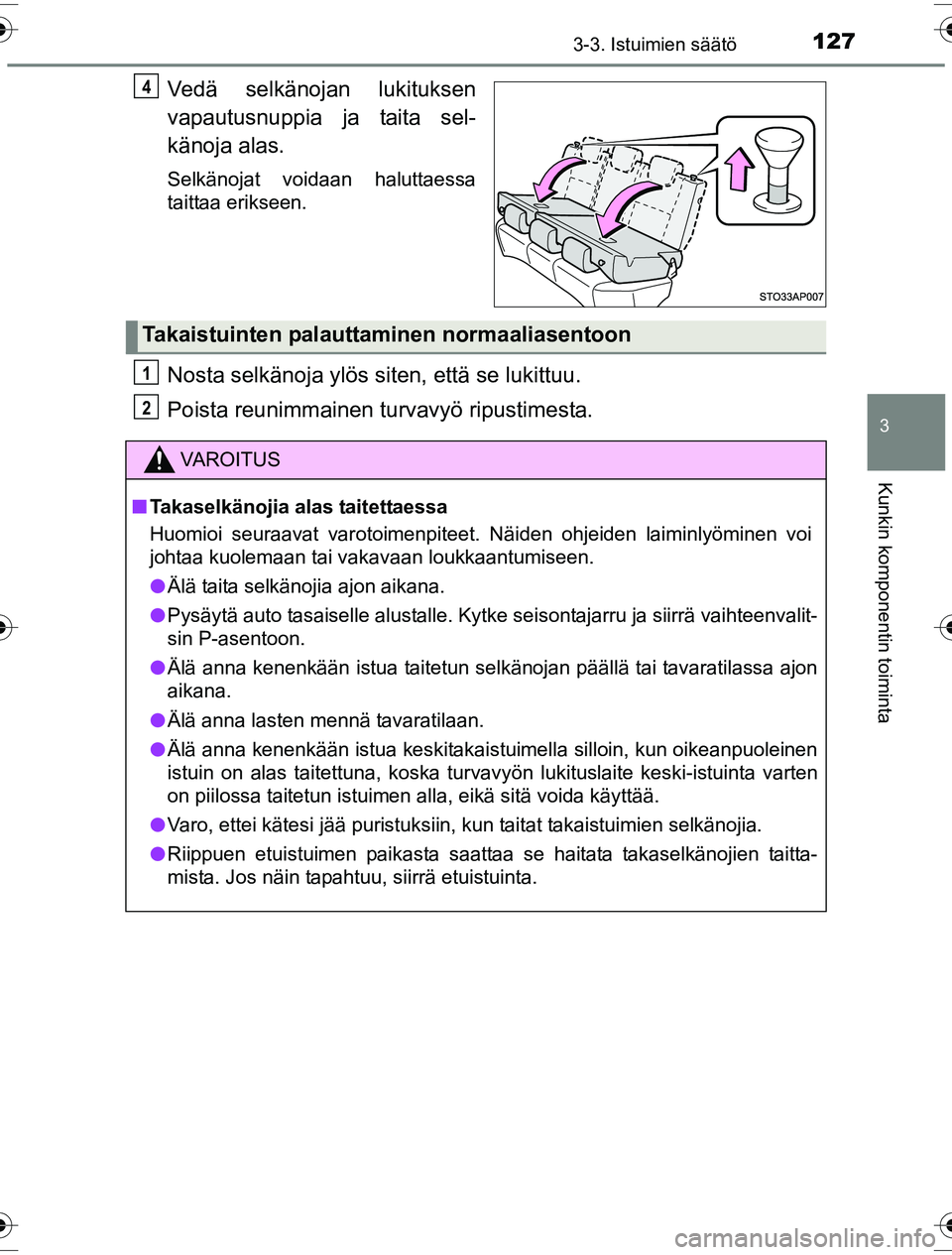 TOYOTA YARIS HYBRID 2016 Omistajan Käsikirja (in Finnish) 1273-3. Istuimien säätö
3
Kunkin komponentin toiminta
OM52G10FI
Vedä selkänojan lukituksen
vapautusnuppia ja taita sel-
känoja alas.
Selkänojat voidaan haluttaessa
taittaa erikseen.
Nosta selkà TOYOTA YARIS HYBRID 2016 Omistajan Käsikirja (in Finnish) 1273-3. Istuimien säätö
3
Kunkin komponentin toiminta
OM52G10FI
Vedä selkänojan lukituksen
vapautusnuppia ja taita sel-
känoja alas.
Selkänojat voidaan haluttaessa
taittaa erikseen.
Nosta selkÃ