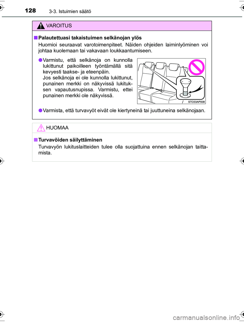 TOYOTA YARIS HYBRID 2016 Omistajan Käsikirja (in Finnish) 1283-3. Istuimien säätö
OM52G10FI
VAROITUS
nPalautettuasi takaistuimen selkänojan ylös
Huomioi seuraavat varotoimenpiteet. Näiden ohjeiden laiminlyöminen voi
johtaa kuolemaan tai vakavaan loukk TOYOTA YARIS HYBRID 2016 Omistajan Käsikirja (in Finnish) 1283-3. Istuimien säätö
OM52G10FI
VAROITUS
nPalautettuasi takaistuimen selkänojan ylös
Huomioi seuraavat varotoimenpiteet. Näiden ohjeiden laiminlyöminen voi
johtaa kuolemaan tai vakavaan loukk
