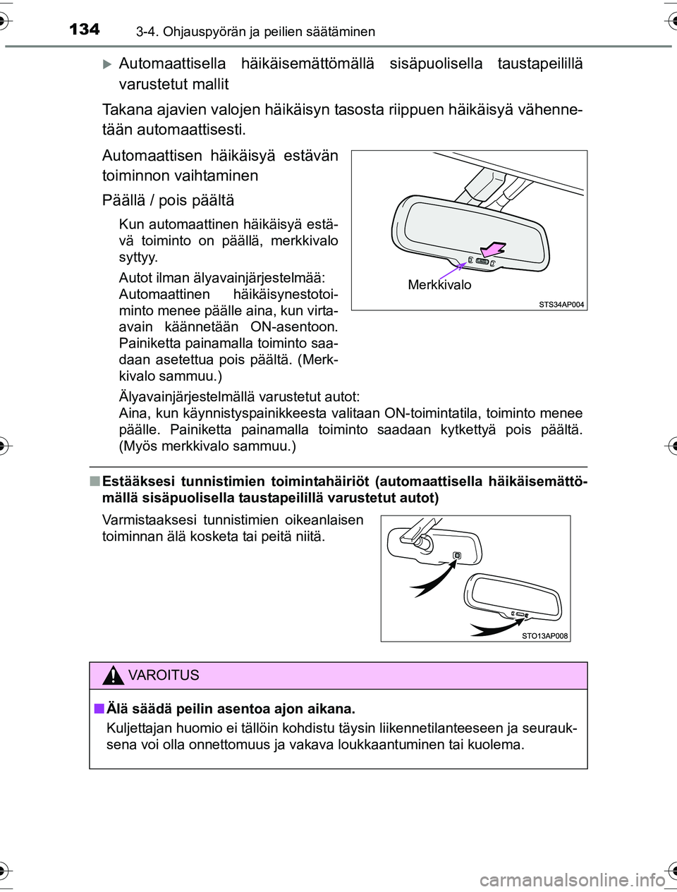 TOYOTA YARIS HYBRID 2016 Omistajan Käsikirja (in Finnish) 1343-4. Ohjauspyörän ja peilien säätäminen
OM52G10FI
Automaattisella häikäisemättömällä sisäpuolisella taustapeilillä
varustetut mallit
Takana ajavien valojen häikäisyn tasosta riipp TOYOTA YARIS HYBRID 2016 Omistajan Käsikirja (in Finnish) 1343-4. Ohjauspyörän ja peilien säätäminen
OM52G10FI
Automaattisella häikäisemättömällä sisäpuolisella taustapeilillä
varustetut mallit
Takana ajavien valojen häikäisyn tasosta riipp