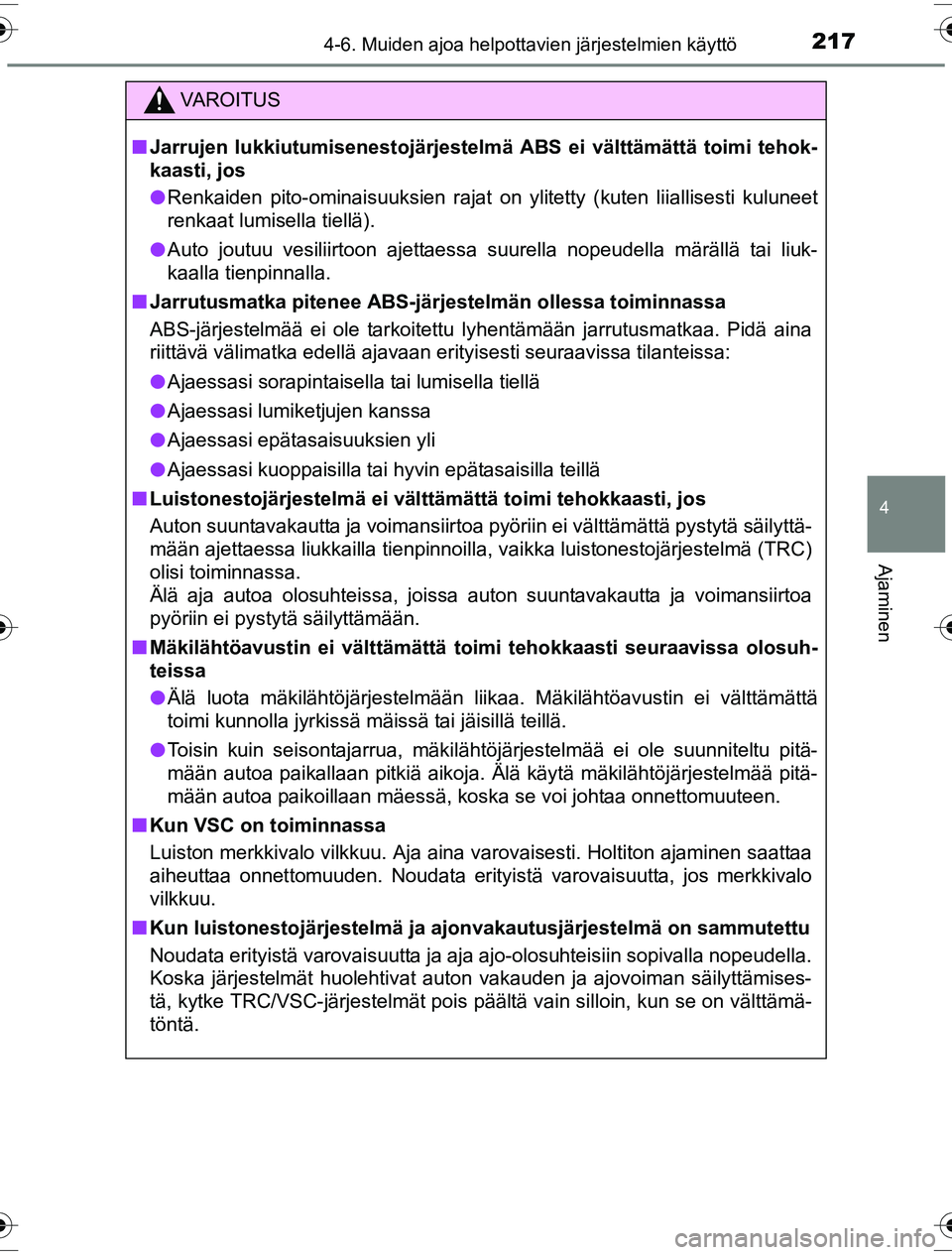 TOYOTA YARIS HYBRID 2016  Omistajan Käsikirja (in Finnish) 2174-6. Muiden ajoa helpottavien järjestelmien käyttö
4
Ajaminen
OM52G10FI
VAROITUS
nJarrujen lukkiutumisenestojärjestelmä  ABS ei välttämättä toimi tehok-
kaasti, jos
l Renkaiden pito-ominai