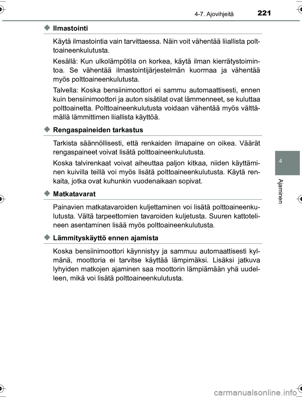 TOYOTA YARIS HYBRID 2016 Omistajan Käsikirja (in Finnish) 2214-7. Ajovihjeitä
4
Ajaminen
OM52G10FI
uIlmastointi
Käytä ilmastointia vain tarvittaessa. Näin voit vähentää liiallista polt-
toaineenkulutusta.
Kesällä: Kun ulkolämpötila on kork ea, kä TOYOTA YARIS HYBRID 2016 Omistajan Käsikirja (in Finnish) 2214-7. Ajovihjeitä
4
Ajaminen
OM52G10FI
uIlmastointi
Käytä ilmastointia vain tarvittaessa. Näin voit vähentää liiallista polt-
toaineenkulutusta.
Kesällä: Kun ulkolämpötila on kork ea, kä