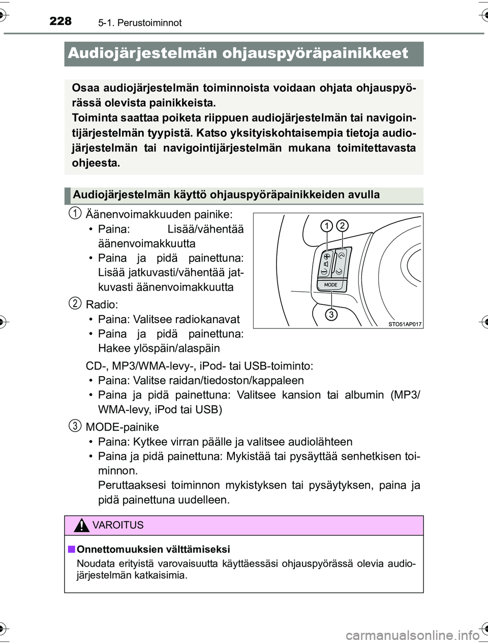 TOYOTA YARIS HYBRID 2016 Omistajan Käsikirja (in Finnish) 2285-1. Perustoiminnot
OM52G10FI
Audiojärjestelmän ohjauspyöräpainikkeet
Äänenvoimakkuuden painike:• Paina: Lisää/vähentää äänenvoimakkuutta
• Paina ja pidä painettuna: Lisää jatku TOYOTA YARIS HYBRID 2016 Omistajan Käsikirja (in Finnish) 2285-1. Perustoiminnot
OM52G10FI
Audiojärjestelmän ohjauspyöräpainikkeet
Äänenvoimakkuuden painike:• Paina: Lisää/vähentää äänenvoimakkuutta
• Paina ja pidä painettuna: Lisää jatku