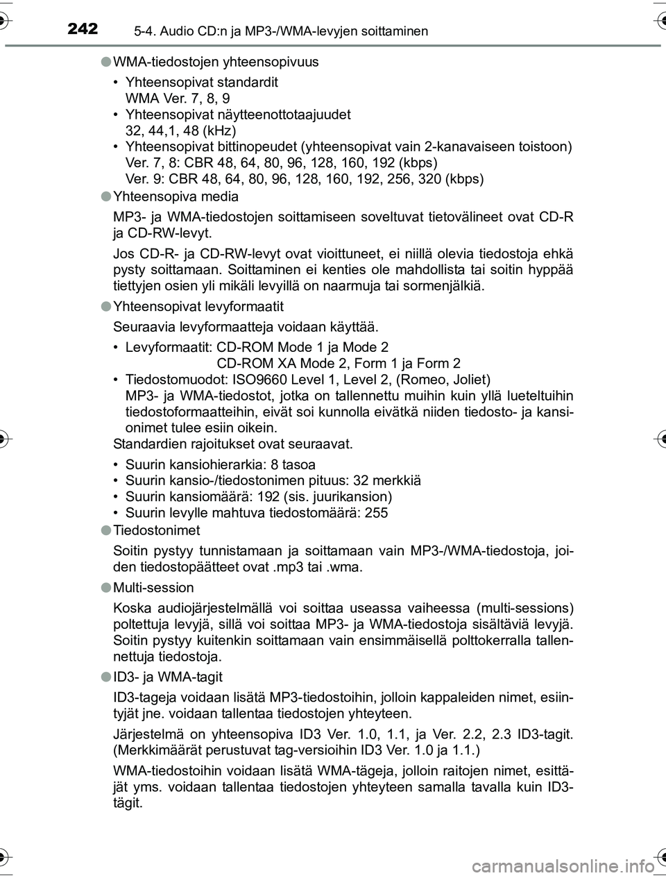 TOYOTA YARIS HYBRID 2016  Omistajan Käsikirja (in Finnish) 2425-4. Audio CD:n ja MP3-/WMA-levyjen soittaminen
OM52G10FIl
WMA-tiedostojen yhteensopivuus
• Yhteensopivat standardit
WMA Ver. 7, 8, 9
• Yhteensopivat näytteenottotaajuudet
32, 44,1, 48 (kHz)
