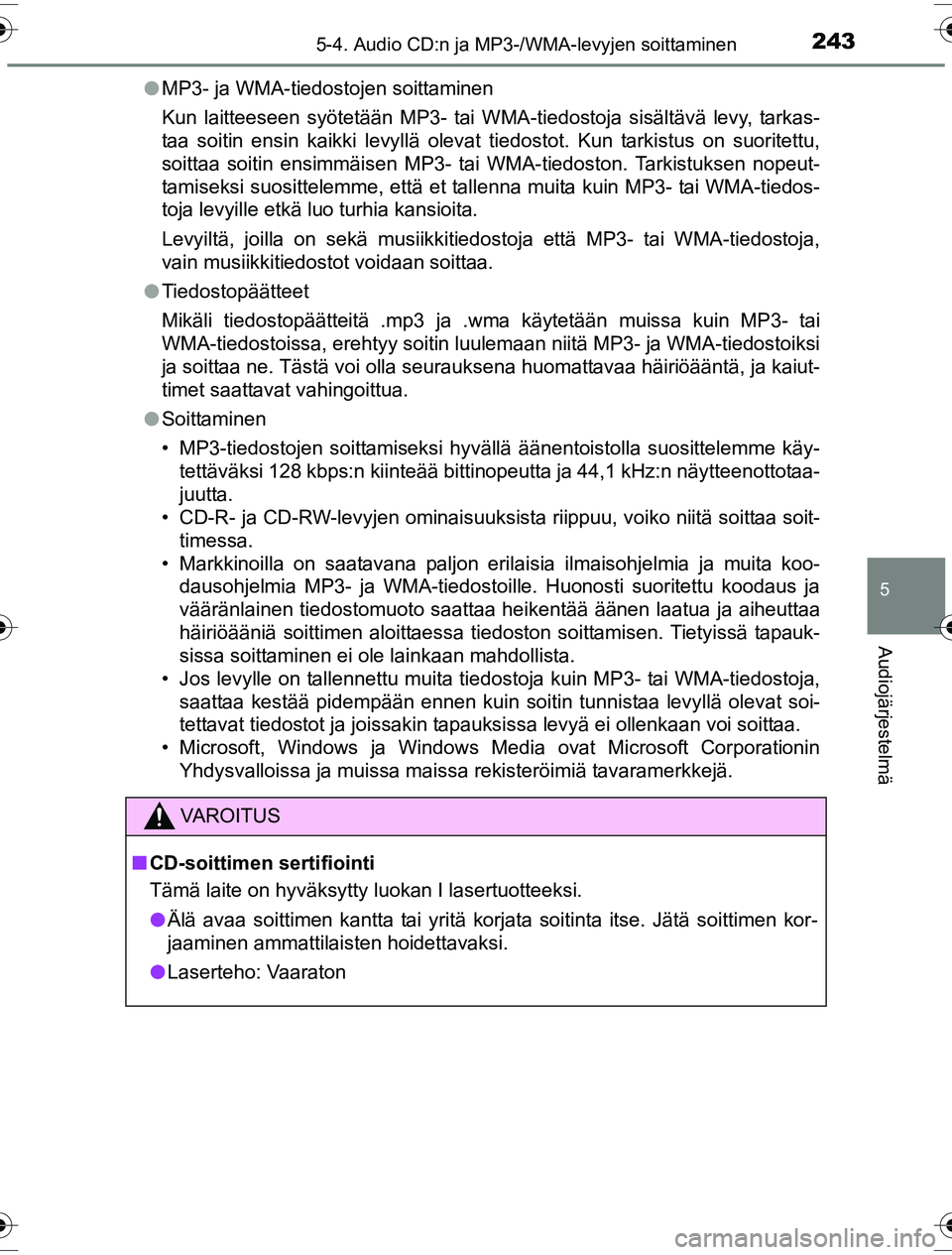 TOYOTA YARIS HYBRID 2016  Omistajan Käsikirja (in Finnish) 2435-4. Audio CD:n ja MP3-/WMA-levyjen soittaminen
5
Audiojärjestelmä
OM52G10FIl
MP3- ja WMA-tiedostojen soittaminen
Kun laitteeseen syötetään MP3- tai WMA-tiedostoja sisältävä levy, tarkas-
t