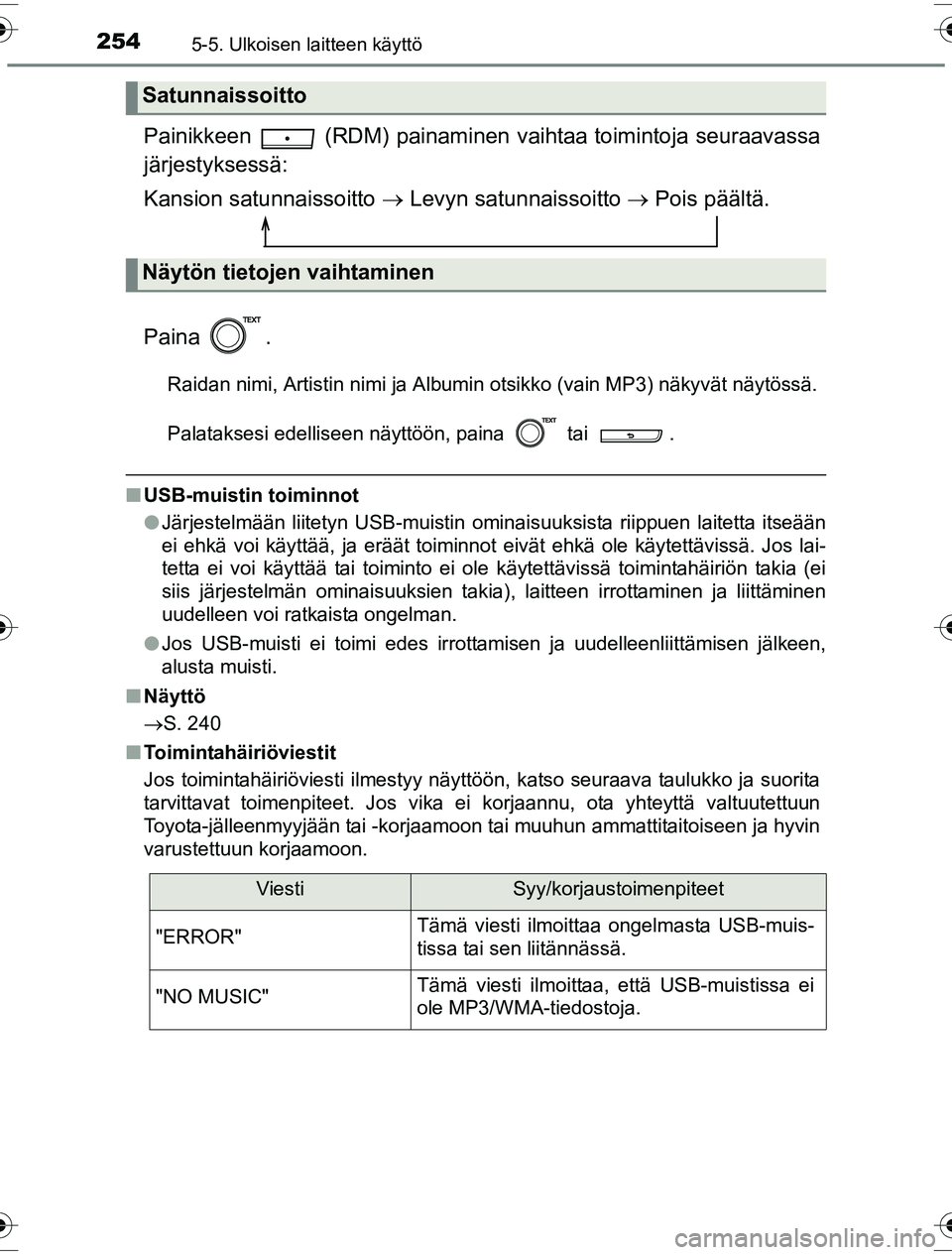 TOYOTA YARIS HYBRID 2016 Omistajan Käsikirja (in Finnish) 2545-5. Ulkoisen laitteen käyttö
OM52G10FI
Painikkeen (RDM) painaminen vaihtaa toimintoja seuraavassa
järjestyksessä:
Kansion satunnaissoitto Levyn satunnaissoitto Pois päältä.
Paina TOYOTA YARIS HYBRID 2016 Omistajan Käsikirja (in Finnish) 2545-5. Ulkoisen laitteen käyttö
OM52G10FI
Painikkeen (RDM) painaminen vaihtaa toimintoja seuraavassa
järjestyksessä:
Kansion satunnaissoitto Levyn satunnaissoitto Pois päältä.
Paina