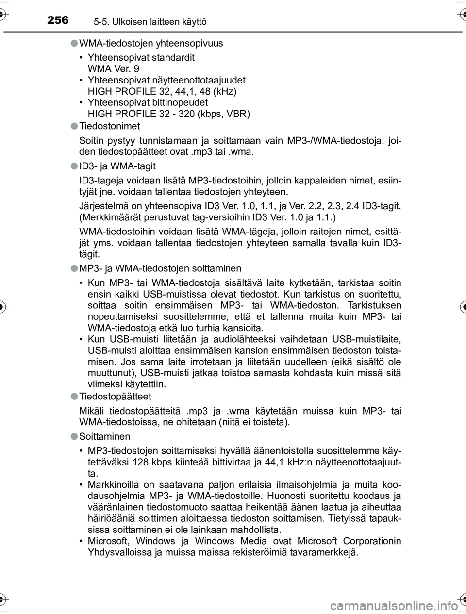 TOYOTA YARIS HYBRID 2016 Omistajan Käsikirja (in Finnish) 2565-5. Ulkoisen laitteen käyttö
OM52G10FIl
WMA-tiedostojen yhteensopivuus
• Yhteensopivat standardit
WMA Ver. 9
• Yhteensopivat näytteenottotaajuudet
HIGH PROFILE 32, 44,1, 48 (kHz)
• Yhteen TOYOTA YARIS HYBRID 2016 Omistajan Käsikirja (in Finnish) 2565-5. Ulkoisen laitteen käyttö
OM52G10FIl
WMA-tiedostojen yhteensopivuus
• Yhteensopivat standardit
WMA Ver. 9
• Yhteensopivat näytteenottotaajuudet
HIGH PROFILE 32, 44,1, 48 (kHz)
• Yhteen