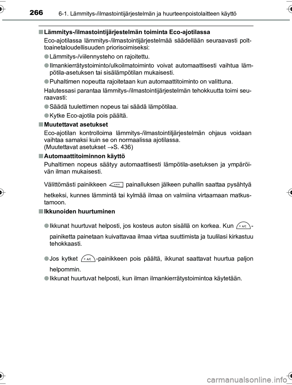 TOYOTA YARIS HYBRID 2016 Omistajan Käsikirja (in Finnish) 2666-1. Lämmitys-/ilmastointijärjestelmän ja huurteenpoistolaitteen käyttö
OM52G10FI
nLämmitys-/ilmastointijärjestel män toiminta Eco-ajotilassa
Eco-ajotilassa lämmitys-/ilmastointijärjestel TOYOTA YARIS HYBRID 2016 Omistajan Käsikirja (in Finnish) 2666-1. Lämmitys-/ilmastointijärjestelmän ja huurteenpoistolaitteen käyttö
OM52G10FI
nLämmitys-/ilmastointijärjestel män toiminta Eco-ajotilassa
Eco-ajotilassa lämmitys-/ilmastointijärjestel