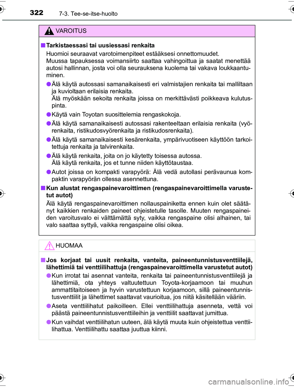 TOYOTA YARIS HYBRID 2016 Omistajan Käsikirja (in Finnish) 3227-3. Tee-se-itse-huolto
OM52G10FI
VAROITUS
nTarkistaessasi tai uusiessasi renkaita
Huomioi seuraavat varotoimenpiteet estääksesi onnettomuudet.
Muussa tapauksessa voimansiirto saattaa vahingoittu TOYOTA YARIS HYBRID 2016 Omistajan Käsikirja (in Finnish) 3227-3. Tee-se-itse-huolto
OM52G10FI
VAROITUS
nTarkistaessasi tai uusiessasi renkaita
Huomioi seuraavat varotoimenpiteet estääksesi onnettomuudet.
Muussa tapauksessa voimansiirto saattaa vahingoittu