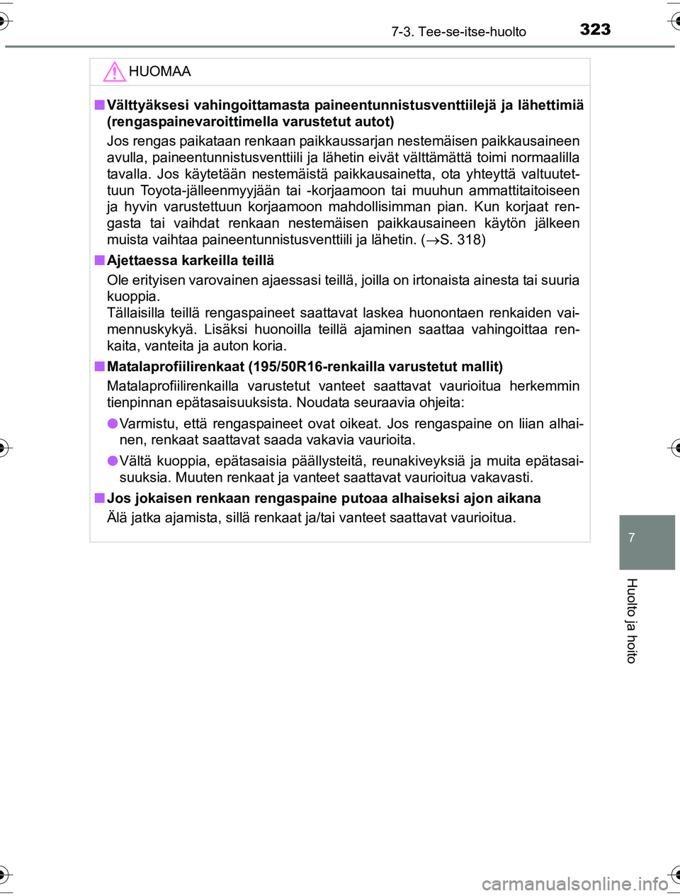 TOYOTA YARIS HYBRID 2016 Omistajan Käsikirja (in Finnish) 3237-3. Tee-se-itse-huolto
7
Huolto ja hoito
OM52G10FI
HUOMAA
nVälttyäksesi vahingoittamasta paineentunnistusventtiilejä ja lähettimiä
(rengaspainevaroittimella varustetut autot)
Jos rengas paika TOYOTA YARIS HYBRID 2016 Omistajan Käsikirja (in Finnish) 3237-3. Tee-se-itse-huolto
7
Huolto ja hoito
OM52G10FI
HUOMAA
nVälttyäksesi vahingoittamasta paineentunnistusventtiilejä ja lähettimiä
(rengaspainevaroittimella varustetut autot)
Jos rengas paika