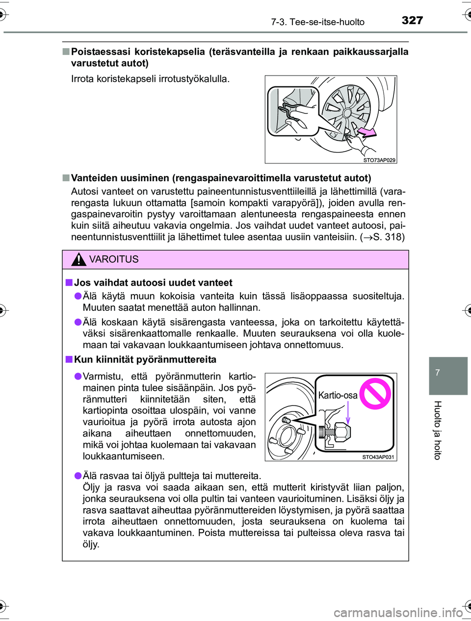 TOYOTA YARIS HYBRID 2016 Omistajan Käsikirja (in Finnish) 3277-3. Tee-se-itse-huolto
7
Huolto ja hoito
OM52G10FI
nPoistaessasi koristekapselia (teräsvanteilla ja renkaan paikkaussarjalla
varustetut autot)
n Vanteiden uusiminen (rengaspain evaroittimella var TOYOTA YARIS HYBRID 2016 Omistajan Käsikirja (in Finnish) 3277-3. Tee-se-itse-huolto
7
Huolto ja hoito
OM52G10FI
nPoistaessasi koristekapselia (teräsvanteilla ja renkaan paikkaussarjalla
varustetut autot)
n Vanteiden uusiminen (rengaspain evaroittimella var
