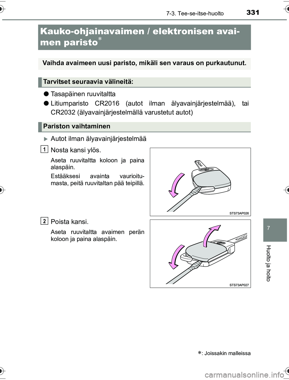 TOYOTA YARIS HYBRID 2016  Omistajan Käsikirja (in Finnish) 3317-3. Tee-se-itse-huolto
7
Huolto ja hoito
OM52G10FI
Kauko-ohjainavaimen / elektronisen avai-
men paristo

lTasapäinen ruuvitaltta
l Litiumparisto CR2016 (autot ilman  älyavainjärjestelmää),