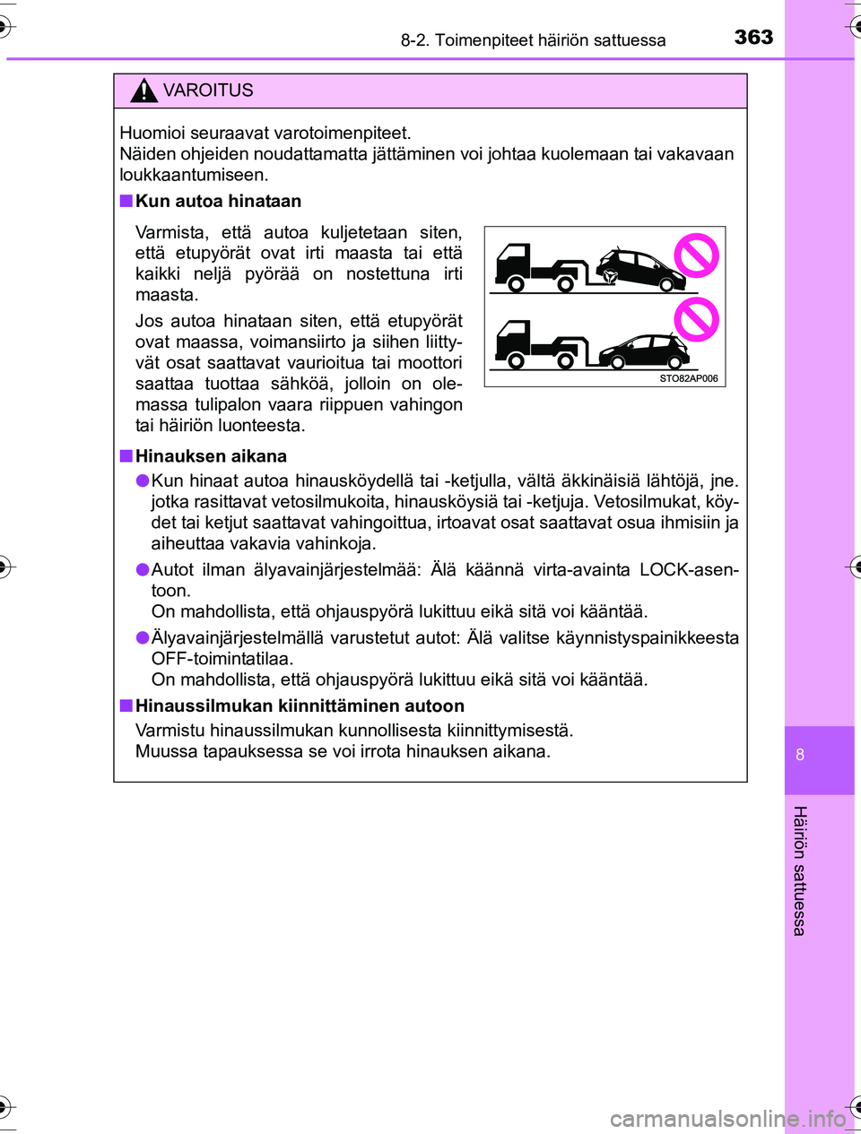TOYOTA YARIS HYBRID 2016 Omistajan Käsikirja (in Finnish) 3638-2. Toimenpiteet häiriön sattuessa
8
Häiriön sattuessa
OM52G10FI
VAROITUS
Huomioi seuraavat varotoimenpiteet.
Näiden ohjeiden noudattamatta jättäminen voi johtaa kuolemaan tai vakavaan
lou TOYOTA YARIS HYBRID 2016 Omistajan Käsikirja (in Finnish) 3638-2. Toimenpiteet häiriön sattuessa
8
Häiriön sattuessa
OM52G10FI
VAROITUS
Huomioi seuraavat varotoimenpiteet.
Näiden ohjeiden noudattamatta jättäminen voi johtaa kuolemaan tai vakavaan
lou