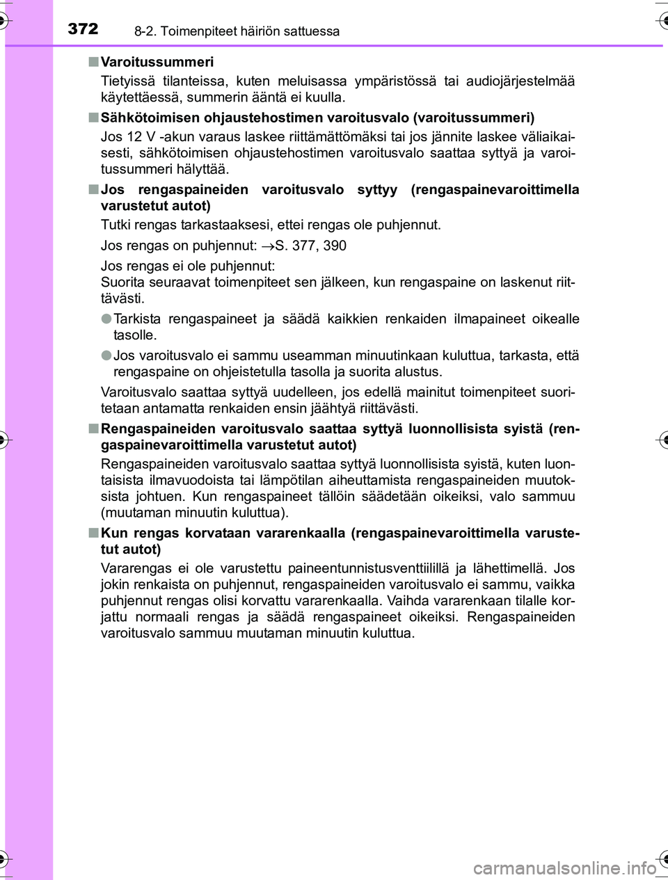 TOYOTA YARIS HYBRID 2016 Omistajan Käsikirja (in Finnish) 3728-2. Toimenpiteet häiriön sattuessa
OM52G10FIn
Varoitussummeri
Tietyissä tilanteissa, kuten meluisassa ympäristössä tai audiojärjestelmää
käytettäessä, summerin ääntä ei kuulla.
n Sà TOYOTA YARIS HYBRID 2016 Omistajan Käsikirja (in Finnish) 3728-2. Toimenpiteet häiriön sattuessa
OM52G10FIn
Varoitussummeri
Tietyissä tilanteissa, kuten meluisassa ympäristössä tai audiojärjestelmää
käytettäessä, summerin ääntä ei kuulla.
n SÃ
