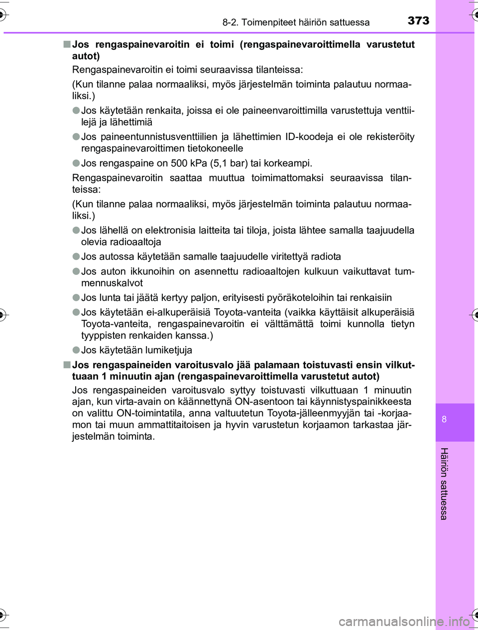 TOYOTA YARIS HYBRID 2016 Omistajan Käsikirja (in Finnish) 3738-2. Toimenpiteet häiriön sattuessa
8
Häiriön sattuessa
OM52G10FIn
Jos rengaspainevaroitin ei toimi (rengaspainevaroittimella varustetut
autot)
Rengaspainevaroitin ei toimi seuraavissa tilantei TOYOTA YARIS HYBRID 2016 Omistajan Käsikirja (in Finnish) 3738-2. Toimenpiteet häiriön sattuessa
8
Häiriön sattuessa
OM52G10FIn
Jos rengaspainevaroitin ei toimi (rengaspainevaroittimella varustetut
autot)
Rengaspainevaroitin ei toimi seuraavissa tilantei