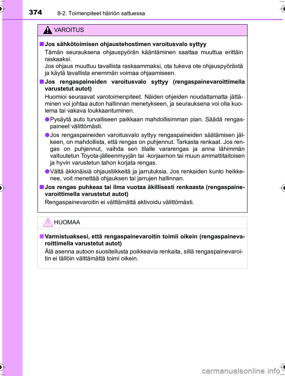 TOYOTA YARIS HYBRID 2016 Omistajan Käsikirja (in Finnish) 3748-2. Toimenpiteet häiriön sattuessa
OM52G10FI
VAROITUS
nJos sähkötoimisen ohjausteho stimen varoitusvalo syttyy
Tämän seurauksena ohjauspyörän kääntäminen saattaa muuttua erittäin
raska TOYOTA YARIS HYBRID 2016 Omistajan Käsikirja (in Finnish) 3748-2. Toimenpiteet häiriön sattuessa
OM52G10FI
VAROITUS
nJos sähkötoimisen ohjausteho stimen varoitusvalo syttyy
Tämän seurauksena ohjauspyörän kääntäminen saattaa muuttua erittäin
raska
