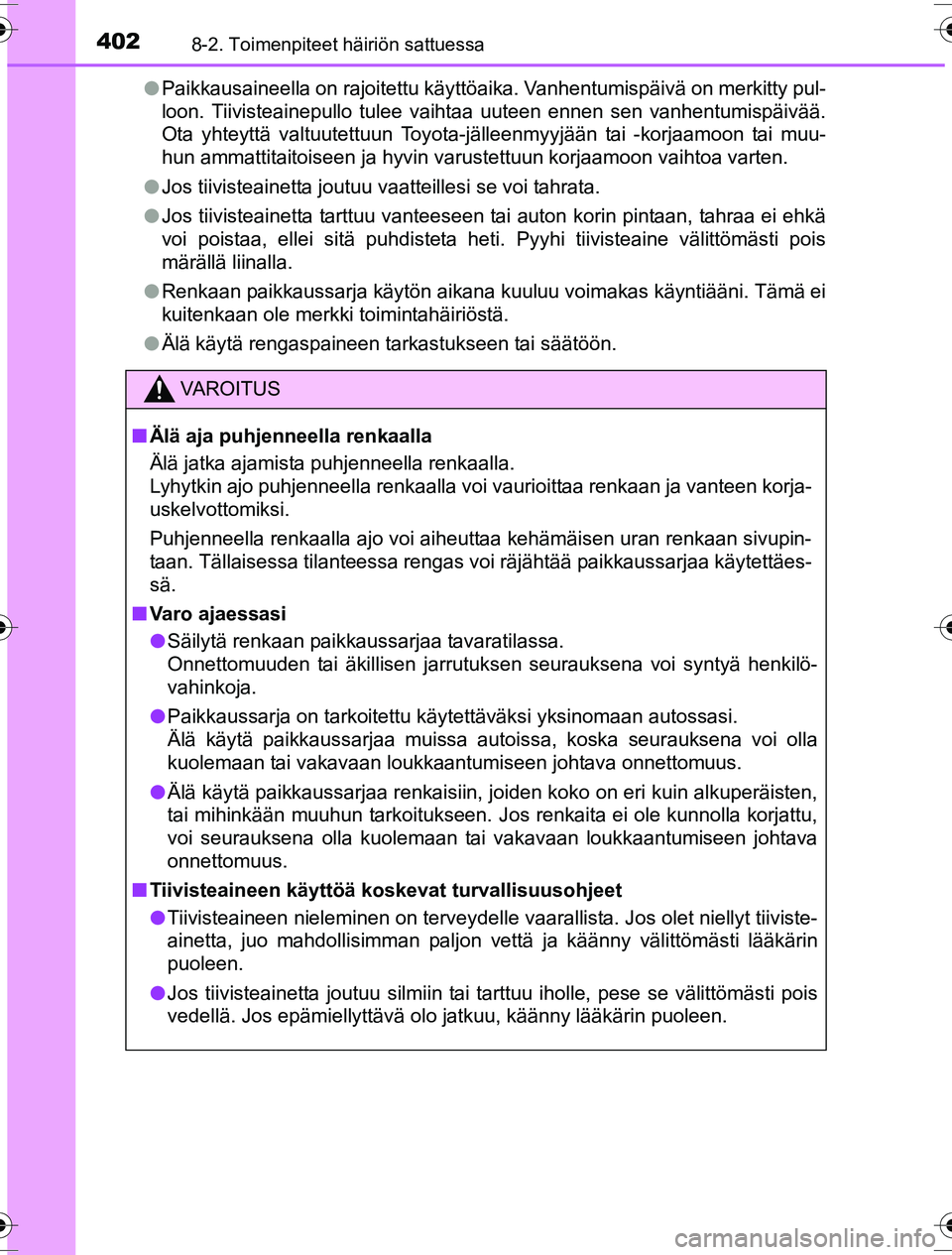 TOYOTA YARIS HYBRID 2016  Omistajan Käsikirja (in Finnish) 4028-2. Toimenpiteet häiriön sattuessa
OM52G10FIl
Paikkausaineella on rajoitettu käyttöaika. Vanhentumispäivä on merkitty pul-
loon. Tiivisteainepullo tulee vaihtaa uuteen ennen sen vanhentumisp