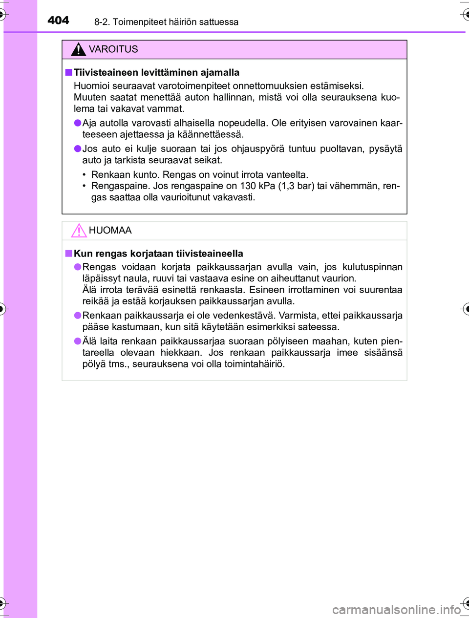 TOYOTA YARIS HYBRID 2016  Omistajan Käsikirja (in Finnish) 4048-2. Toimenpiteet häiriön sattuessa
OM52G10FI
VAROITUS
nTiivisteaineen levittäminen ajamalla
Huomioi seuraavat varotoimenpiteet onnettomuuksien estämiseksi. 
Muuten saatat menettää auton hall