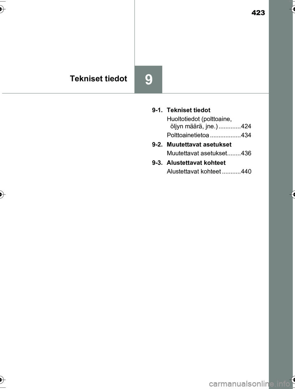 TOYOTA YARIS HYBRID 2016  Omistajan Käsikirja (in Finnish) 423
9Tekniset tiedot
OM52G10FI9-1. Tekniset tiedot
Huoltotiedot (polttoaine, öljyn määrä, jne.) ............. 424
Polttoainetietoa .................. 434
9-2. Muutettavat asetukset Muutettavat ase