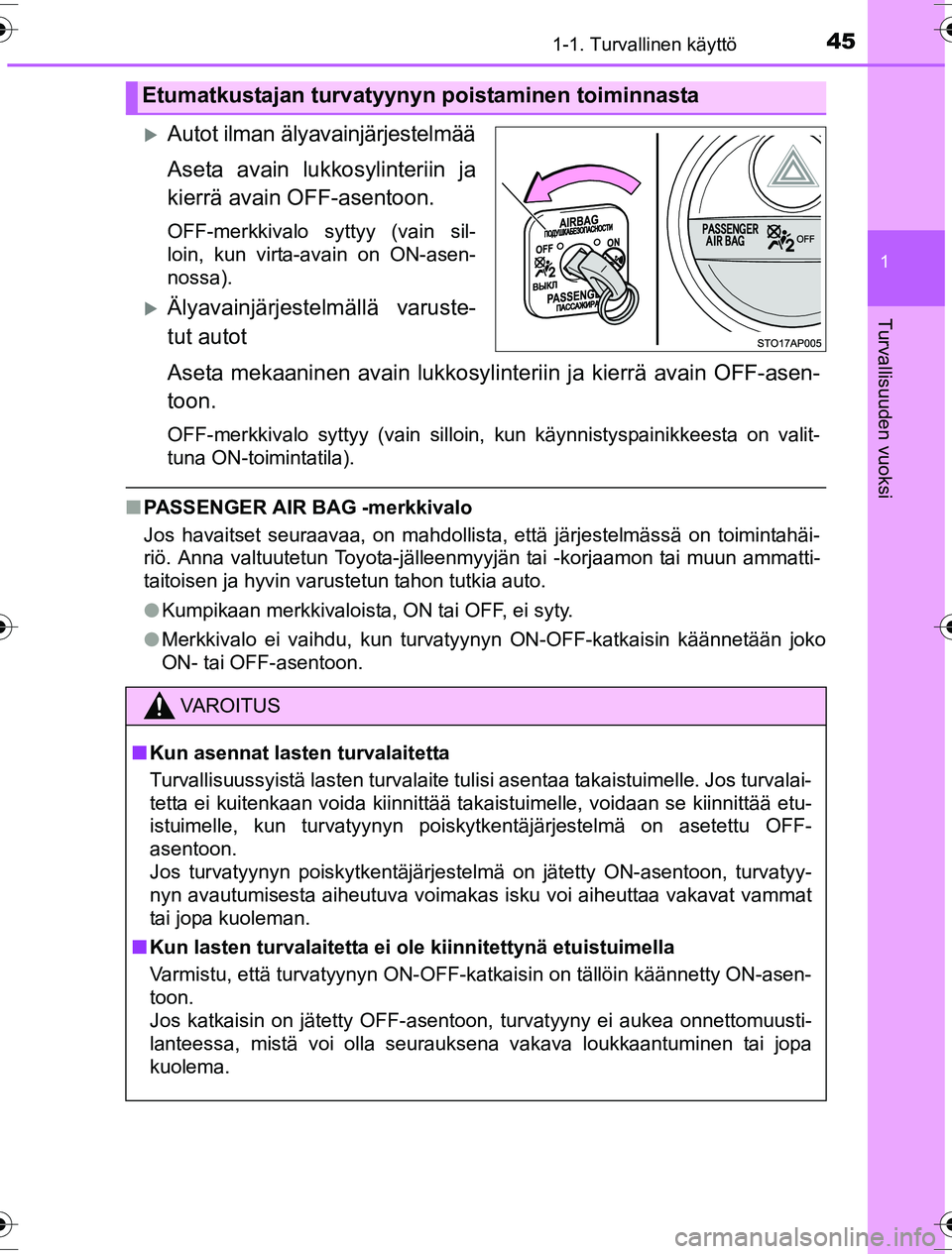 TOYOTA YARIS HYBRID 2016  Omistajan Käsikirja (in Finnish) 451-1. Turvallinen käyttö
1
Turvallisuuden vuoksi
OM52G10FI
Autot ilman älyavainjärjestelmää
Aseta avain lukkosylinteriin ja
kierrä avain OFF-asentoon.
OFF-merkkivalo syttyy (vain sil-
loin,