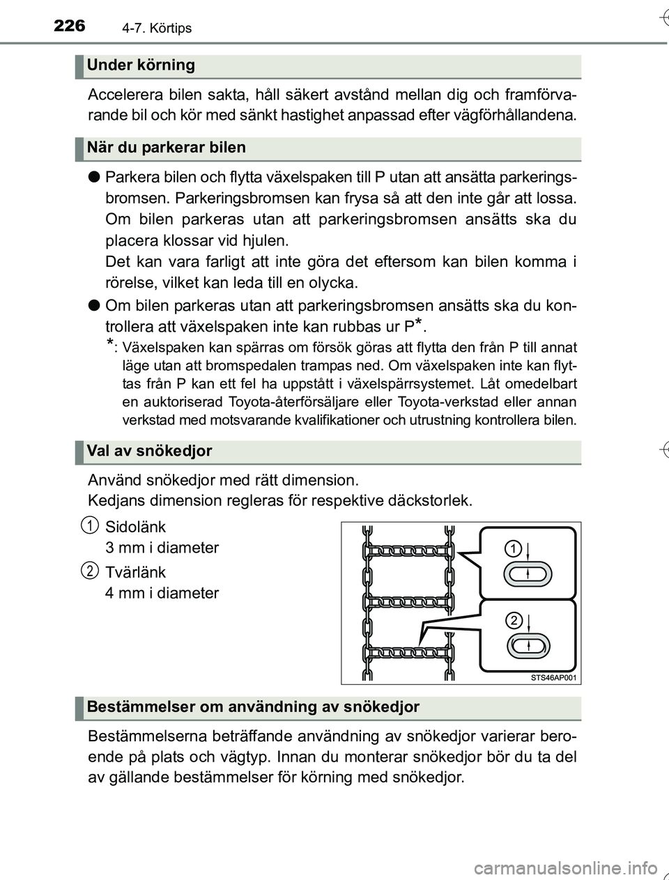 TOYOTA YARIS HYBRID 2016  Bruksanvisningar (in Swedish) 2264-7. Körtips
OM52G76SE
Accelerera bilen sakta, håll säkert avstånd mellan dig och framförva-
rande bil och kör med sänkt hastighet anpassad efter vägförhållandena.
lParkera bilen och flyt