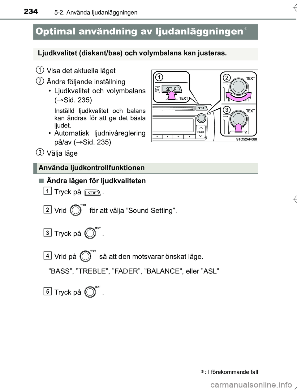 TOYOTA YARIS HYBRID 2016 Bruksanvisningar (in Swedish) 2345-2. Använda ljudanläggningen
OM52G76SE
Optimal användning av ljudanläggningen
Visa det aktuella läget
Ändra följande inställning• Ljudkvalitet och volymbalans ( Sid. 235)
Inställd TOYOTA YARIS HYBRID 2016 Bruksanvisningar (in Swedish) 2345-2. Använda ljudanläggningen
OM52G76SE
Optimal användning av ljudanläggningen
Visa det aktuella läget
Ändra följande inställning• Ljudkvalitet och volymbalans ( Sid. 235)
Inställd