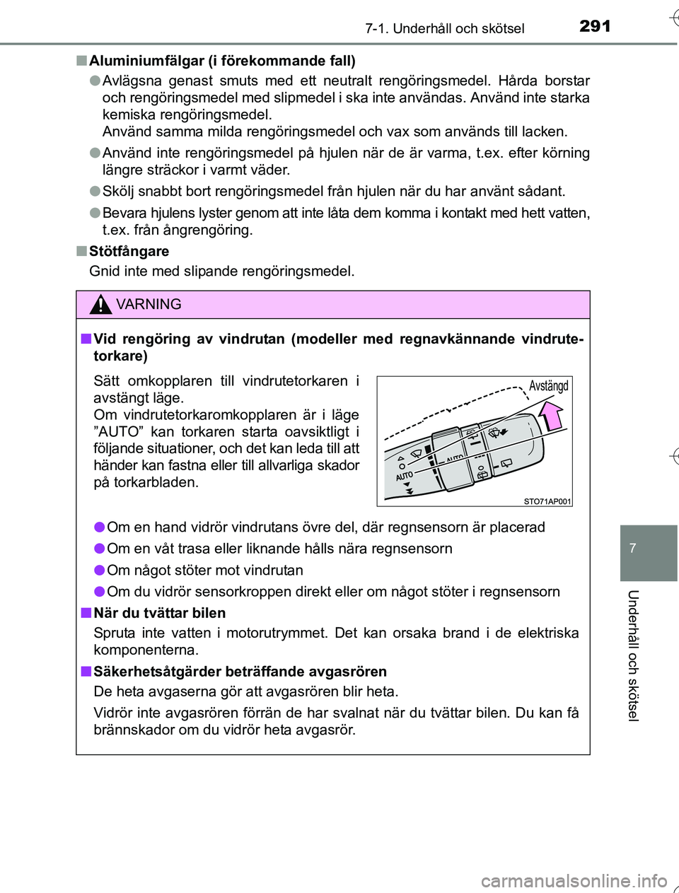 TOYOTA YARIS HYBRID 2016 Bruksanvisningar (in Swedish) 2917-1. Underhåll och skötsel
7
Underhåll och skötsel
OM52G76SEn
Aluminiumfälgar (i förekommande fall)
lAvlägsna genast smuts med ett neutralt rengöringsmedel. Hårda borstar
och rengöringsme TOYOTA YARIS HYBRID 2016 Bruksanvisningar (in Swedish) 2917-1. Underhåll och skötsel
7
Underhåll och skötsel
OM52G76SEn
Aluminiumfälgar (i förekommande fall)
lAvlägsna genast smuts med ett neutralt rengöringsmedel. Hårda borstar
och rengöringsme