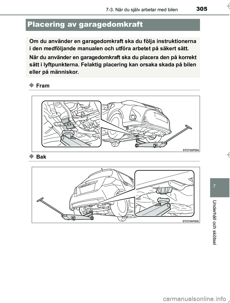 TOYOTA YARIS HYBRID 2016  Bruksanvisningar (in Swedish) 3057-3. När du själv arbetar med bilen
7
Underhåll och skötsel
OM52G76SE
Placering av garagedomkraft
uFram
uBak
Om du använder en garagedomkraft ska du följa instruktionerna
i den medföljande m