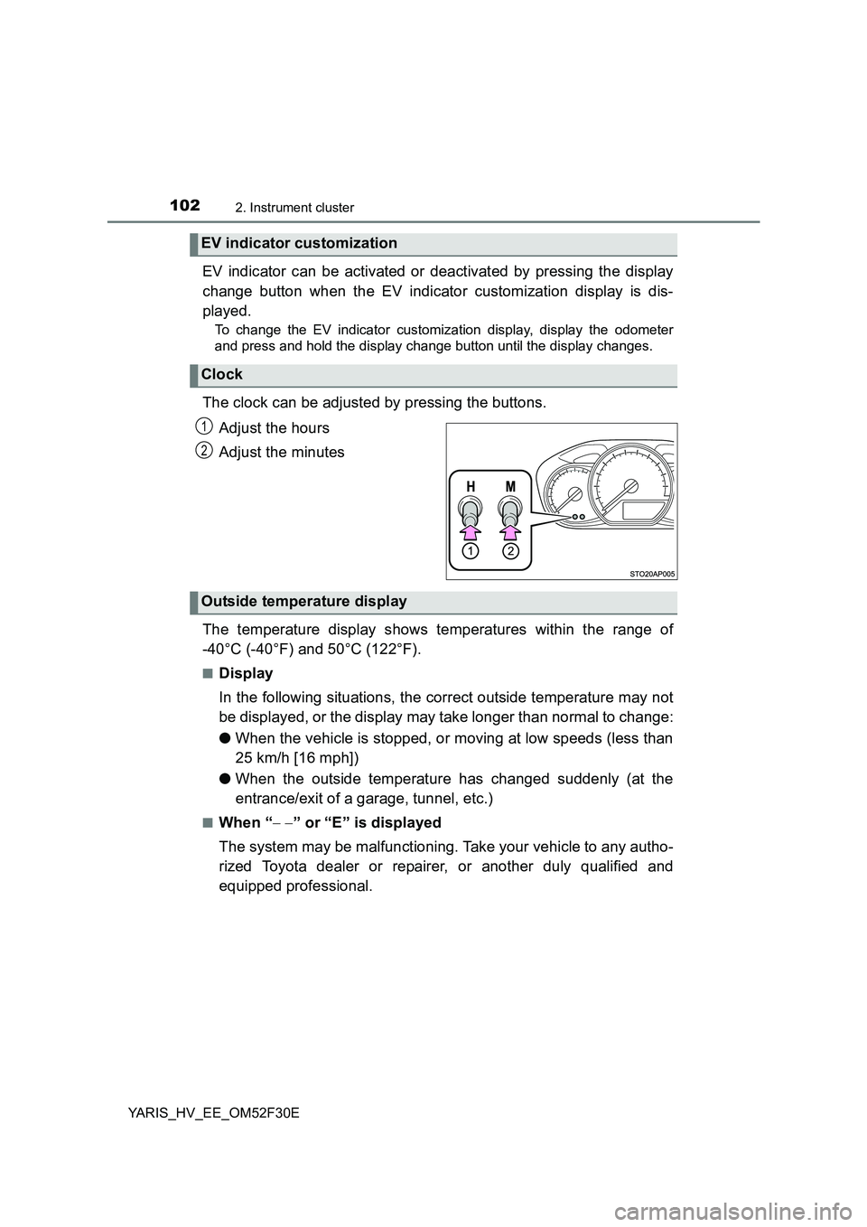 TOYOTA YARIS HYBRID 2015 Owners Manual 1022. Instrument cluster
YARIS_HV_EE_OM52F30E
EV indicator can be activated or deactivated by pressing the display
change button when the EV indicator customization display is dis-
played.
To change TOYOTA YARIS HYBRID 2015 Owners Manual 1022. Instrument cluster
YARIS_HV_EE_OM52F30E
EV indicator can be activated or deactivated by pressing the display
change button when the EV indicator customization display is dis-
played.
To change