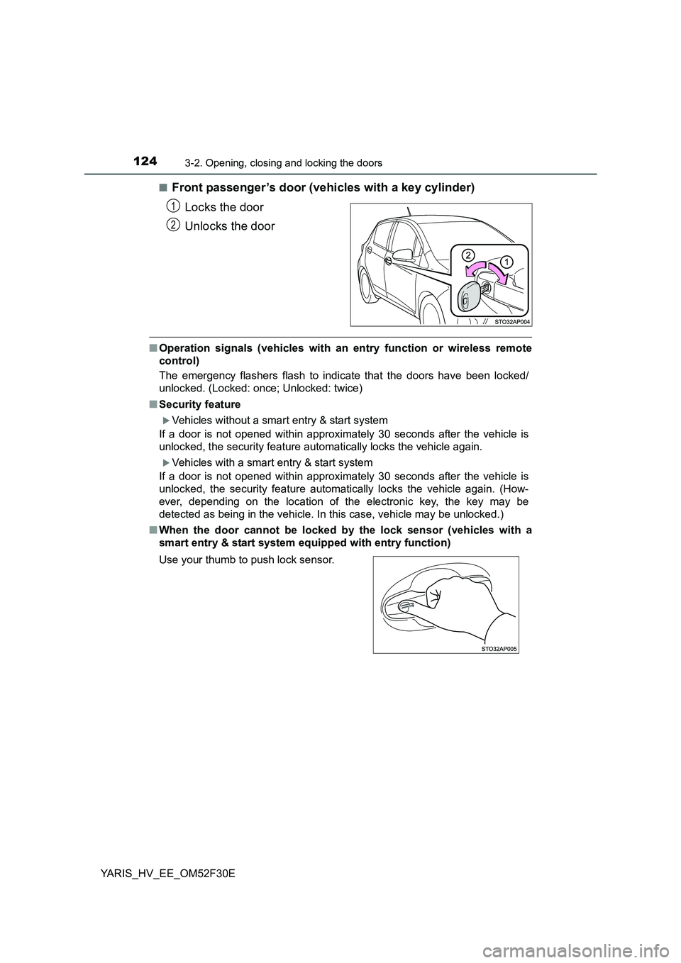 TOYOTA YARIS HYBRID 2015  Owners Manual 1243-2. Opening, closing and locking the doors
YARIS_HV_EE_OM52F30E 
■Front passenger ’s door (vehicles with a key cylinder) 
Locks the door 
Unlocks the door
■ Operation signals (vehicles with 