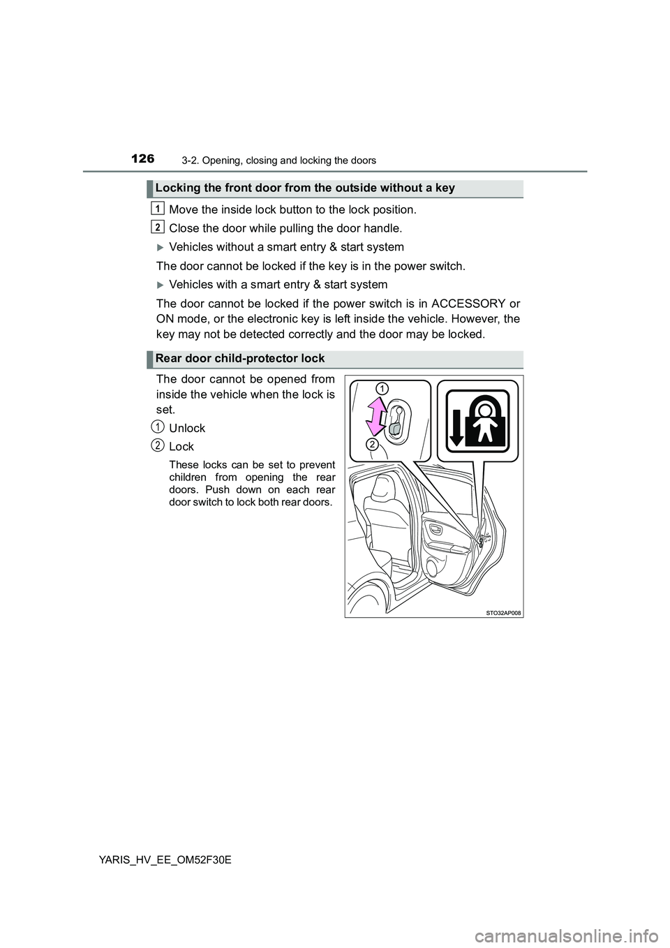 TOYOTA YARIS HYBRID 2015  Owners Manual 1263-2. Opening, closing and locking the doors
YARIS_HV_EE_OM52F30E
Move the inside lock button to the lock position. 
Close the door while pulling the door handle.
�XVehicles without a smart entry & 