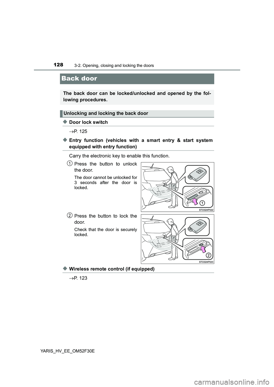 TOYOTA YARIS HYBRID 2015  Owners Manual 1283-2. Opening, closing and locking the doors
YARIS_HV_EE_OM52F30E
Back door
◆Door lock switch 
→ P.  1 2 5
◆Entry function (vehicles with a smart entry & start system
equipped with entry funct