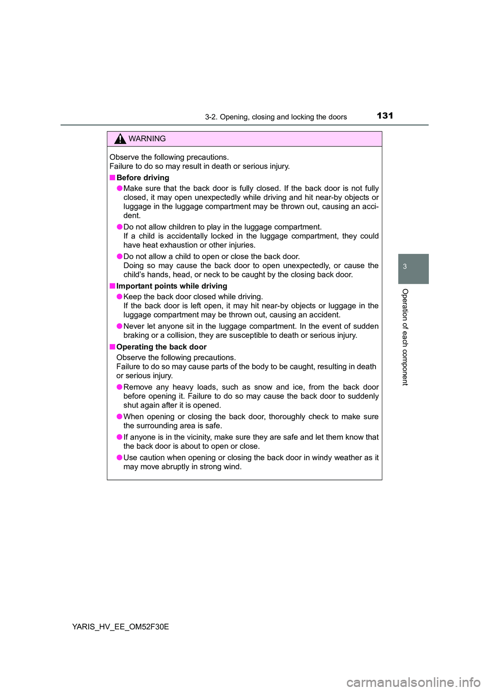 TOYOTA YARIS HYBRID 2015  Owners Manual 1313-2. Opening, closing and locking the doors
3
Operation of each component
YARIS_HV_EE_OM52F30E
WARNING 
Observe the following precautions. 
Failure to do so may result in death or serious injury. 
