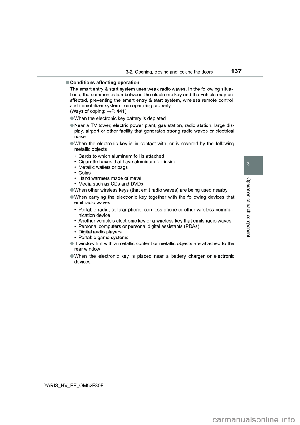 TOYOTA YARIS HYBRID 2015  Owners Manual 1373-2. Opening, closing and locking the doors
3
Operation of each component
YARIS_HV_EE_OM52F30E 
■ Conditions affecting operation 
The smart entry & start system uses weak radio waves. In the foll