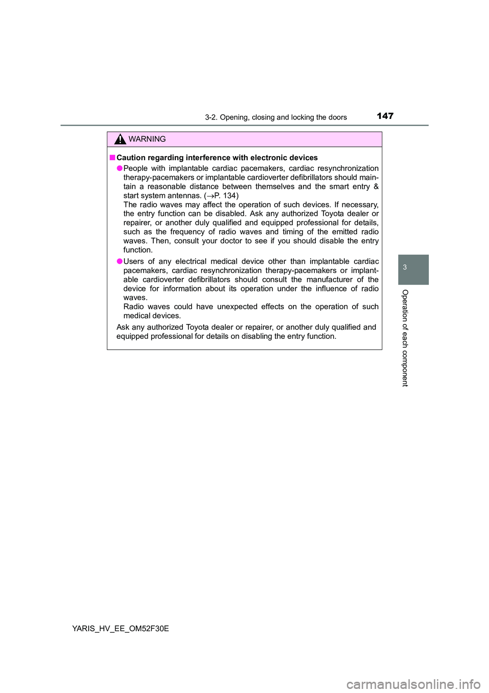 TOYOTA YARIS HYBRID 2015  Owners Manual 1473-2. Opening, closing and locking the doors
3
Operation of each component
YARIS_HV_EE_OM52F30E
C
WARNING 
■ Caution regarding interference with electronic devices 
● People with implantable car