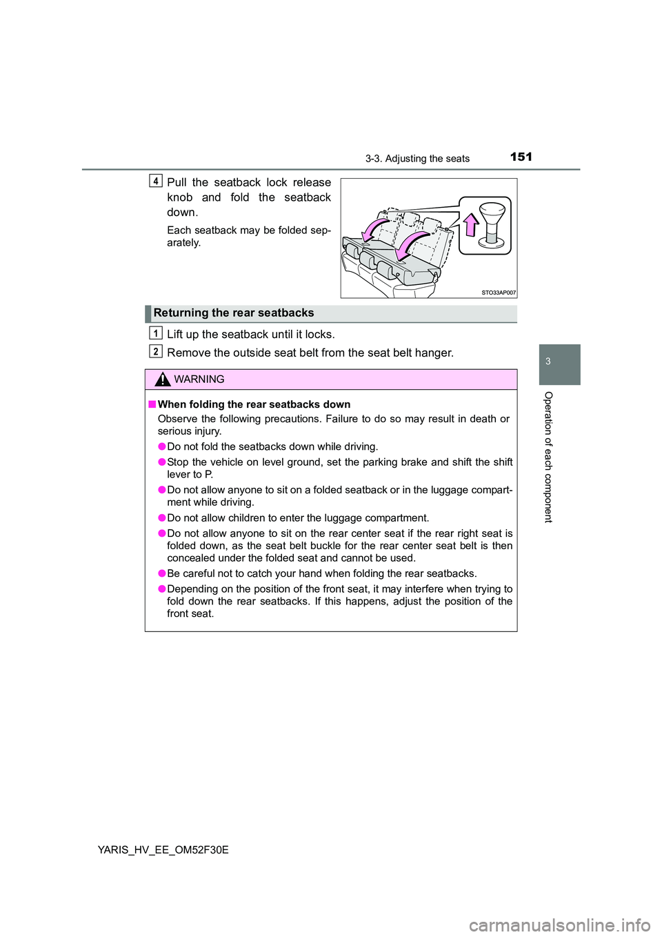 TOYOTA YARIS HYBRID 2015 Owners Manual 1513-3. Adjusting the seats
3
Operation of each component
YARIS_HV_EE_OM52F30E
Pull the seatback lock release
knob and fold the seatback
down.
Each seatback may be folded sep-
arately.
Lift up the TOYOTA YARIS HYBRID 2015 Owners Manual 1513-3. Adjusting the seats
3
Operation of each component
YARIS_HV_EE_OM52F30E
Pull the seatback lock release
knob and fold the seatback
down.
Each seatback may be folded sep-
arately.
Lift up the